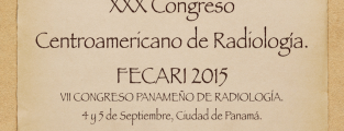 XXX CONGRESO CENTROAMERICANO DE RADIOLOGÍA. FECARI 2015. VII CONGRESO PANAMEÑO DE RADIOLOGÍA.